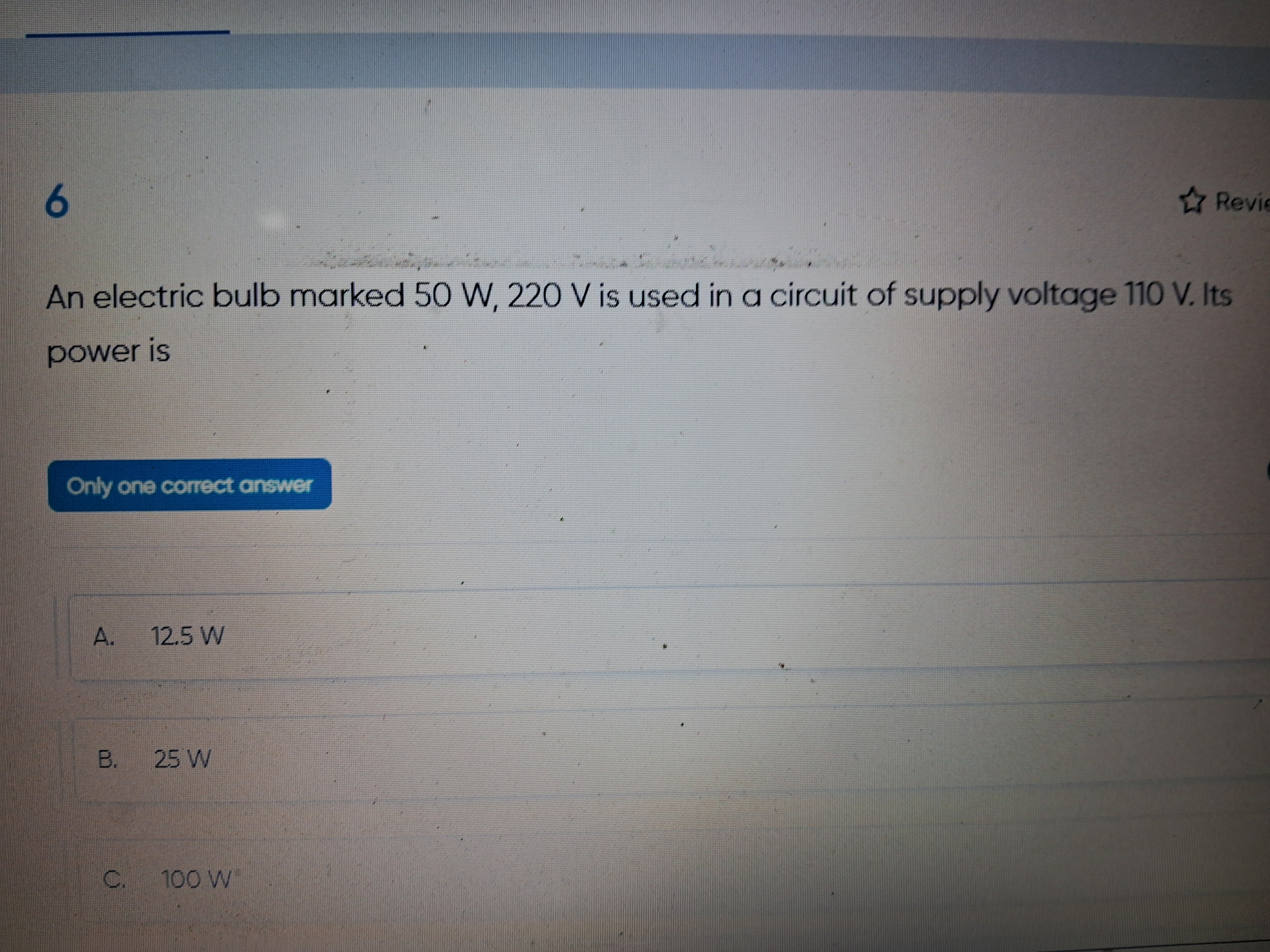 6
Revi
An electric bulb marked 50 W,220 V is used in a circuit of supp