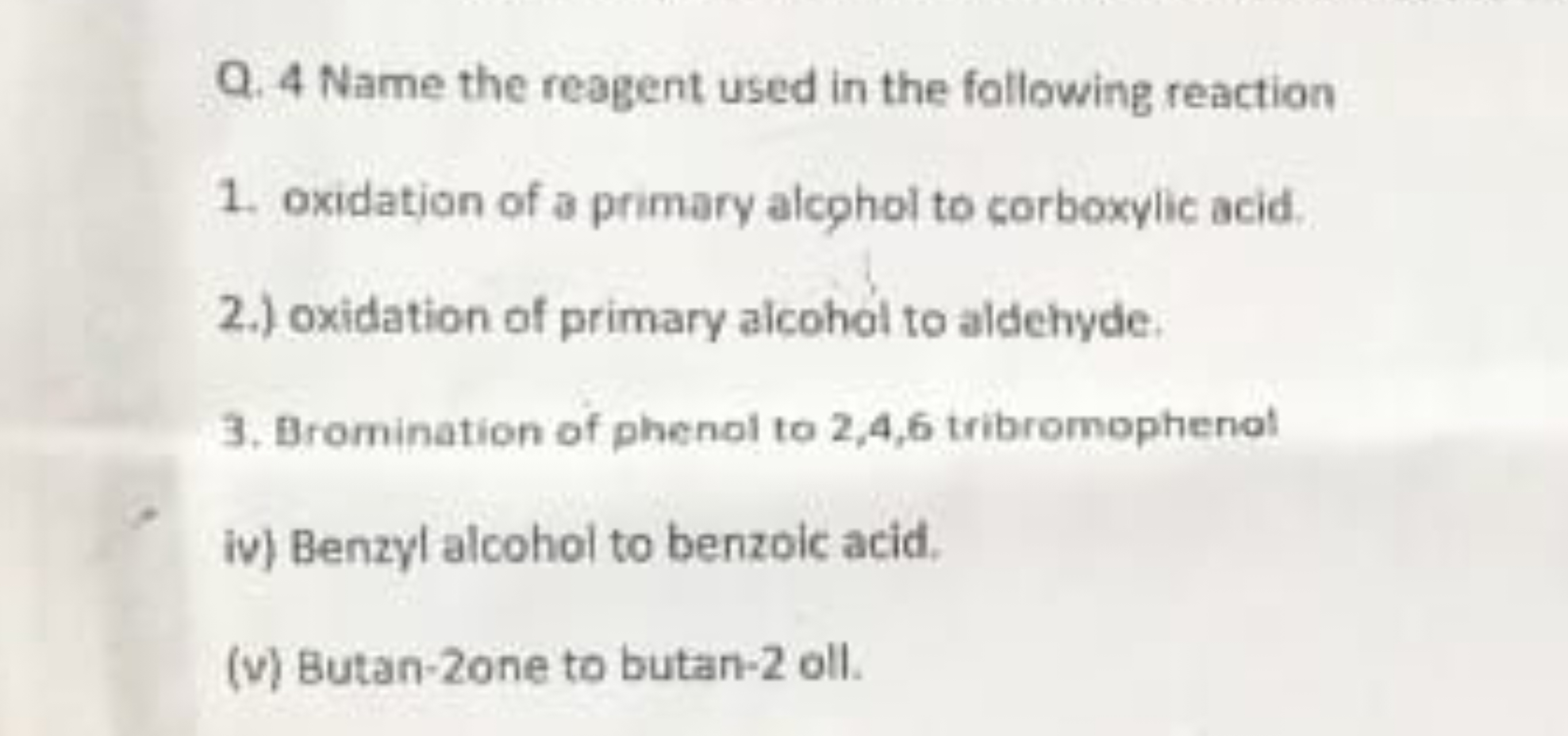 Q. 4 Name the reagent used in the following reaction
1. oxidation of a