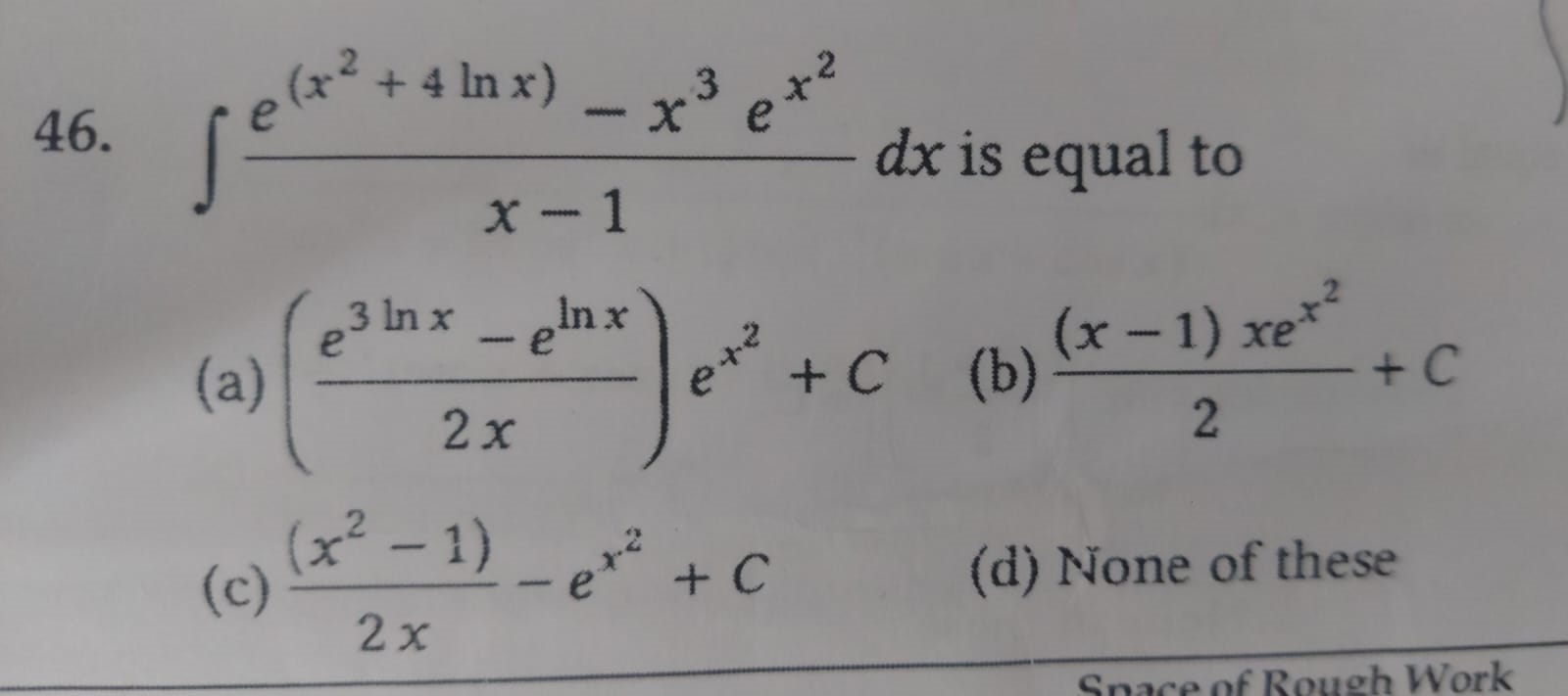 46. ∫x−1e(x2+4lnx)−x3ex2​dx is equal to
(a) (2xe3lnx−elnx​)ex2+C
(b) 2