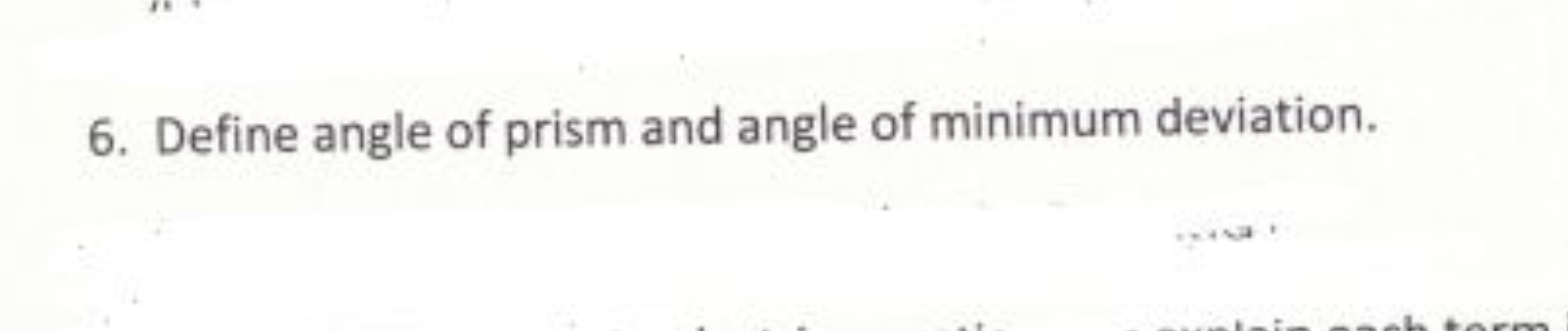 6. Define angle of prism and angle of minimum deviation.