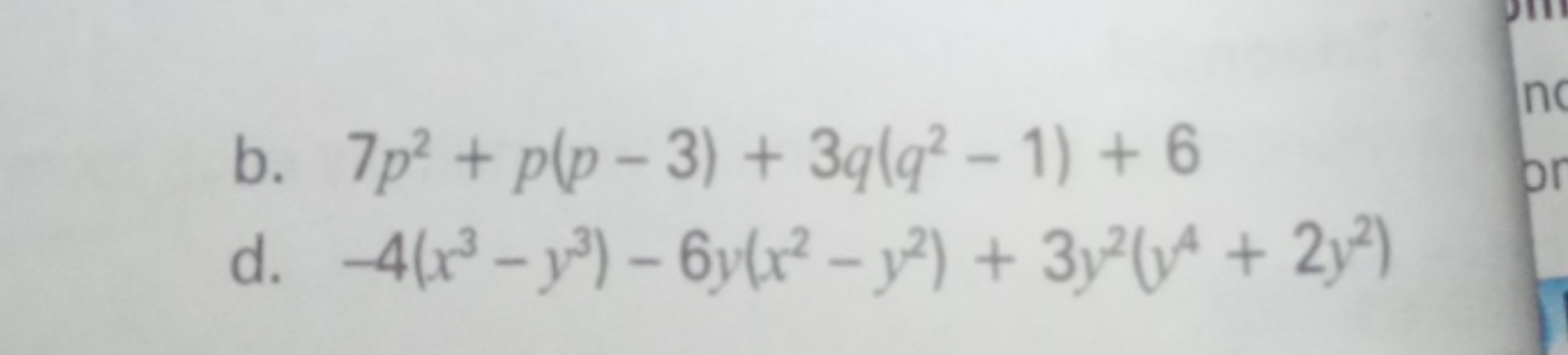 b. 7p2+p(p−3)+3q(q2−1)+6
d. −4(x3−y3)−6y(x2−y2)+3y2(y4+2y2)