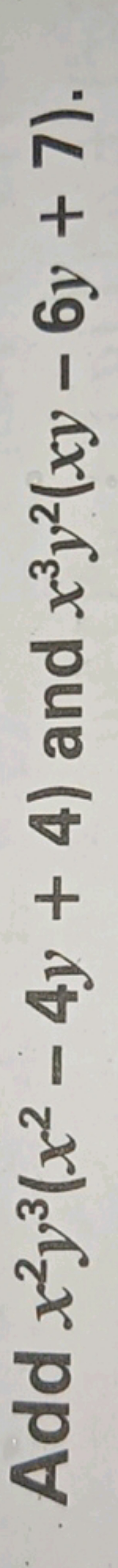 Add x2y3(x2−4y+4) and x3y2(xy−6y+7).