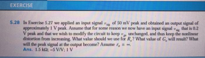 EXERCISE
5.28 In Exercise 5.27 we applied an input signal vsige ​ of 5