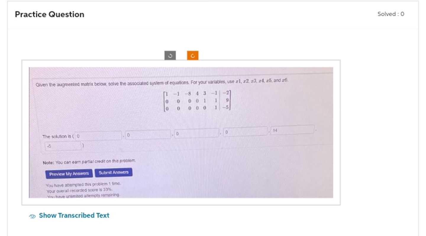 Practice Question
Solved : 0
Given the augmerted matrix below, solve t