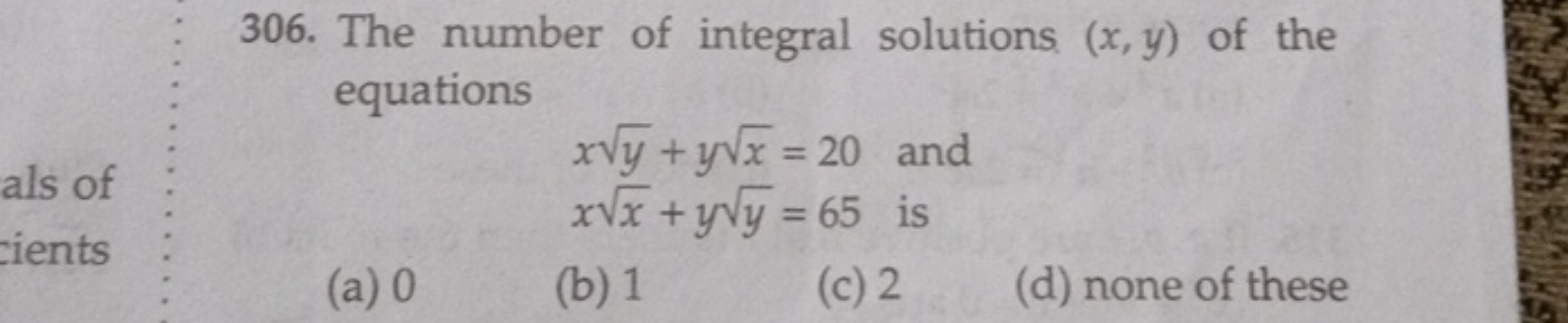 306. The number of integral solutions (x,y) of the equations
xy​+yx​=2