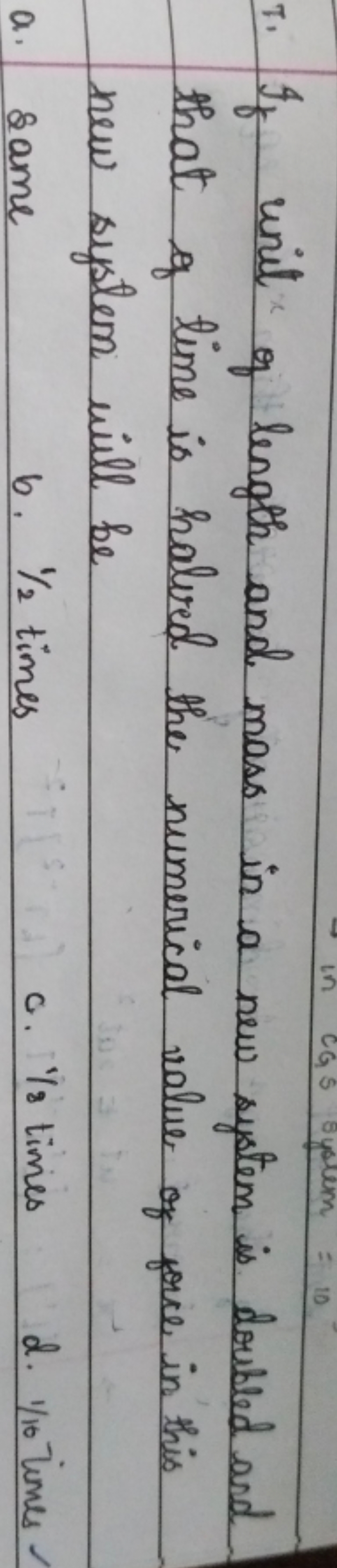 T. If unit of length and mass in a new system is doubled and that of t