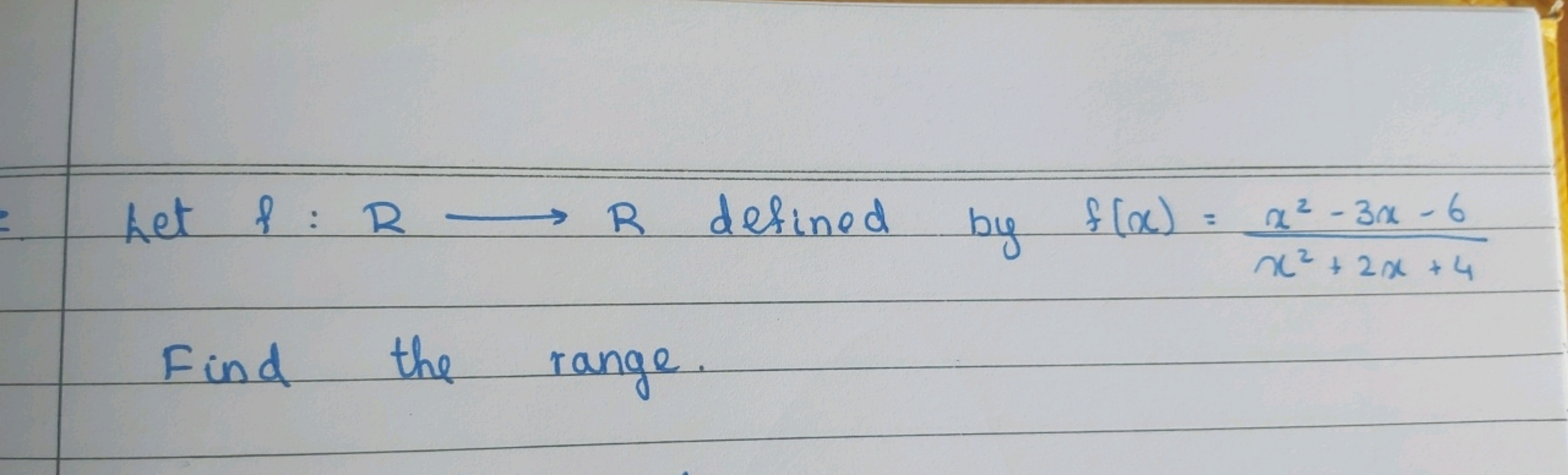 Let f:R⟶R defined by f(x)=x2+2x+4x2−3x−6​ Find the range.