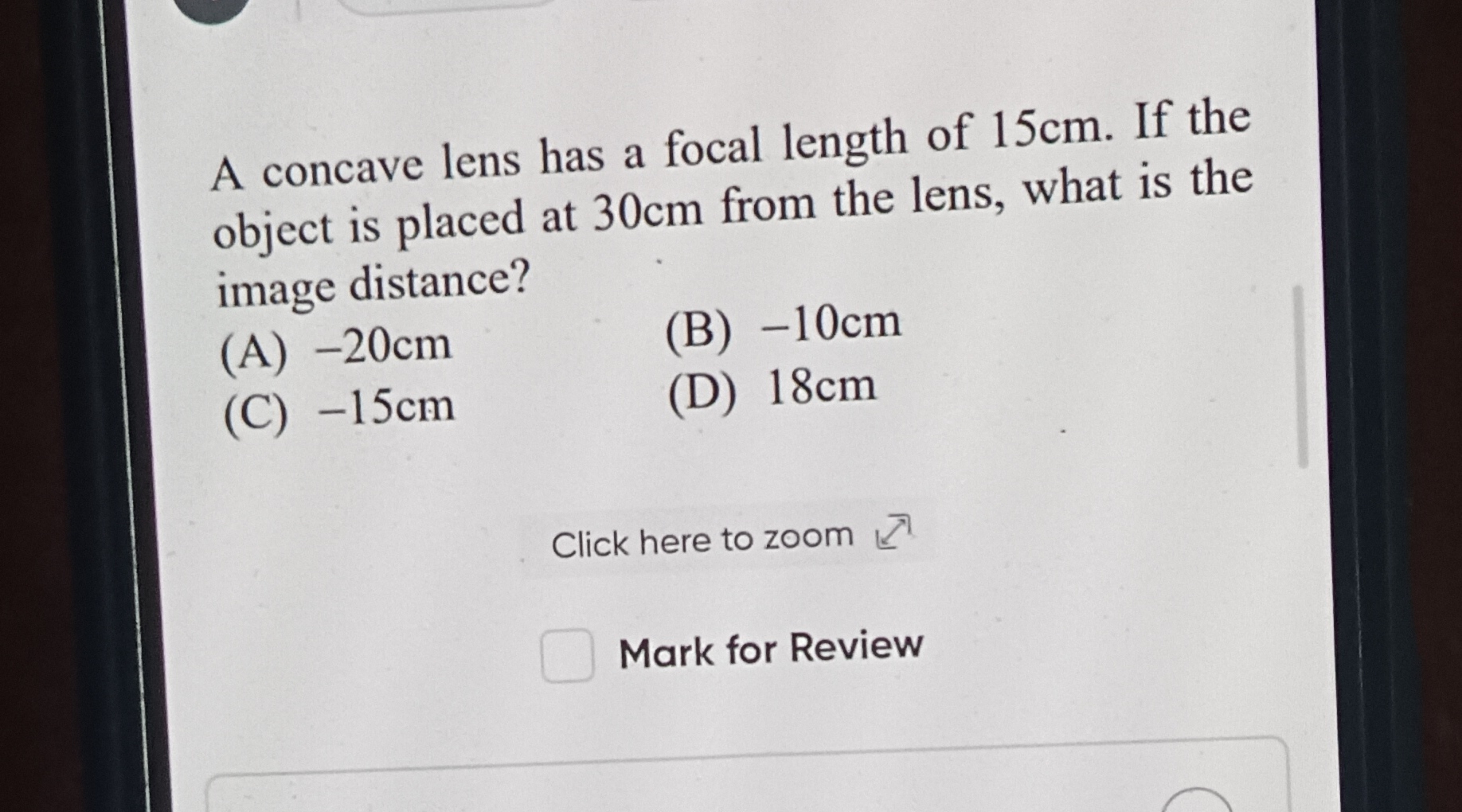 A concave lens has a focal length of 15 cm. If the object is placed at