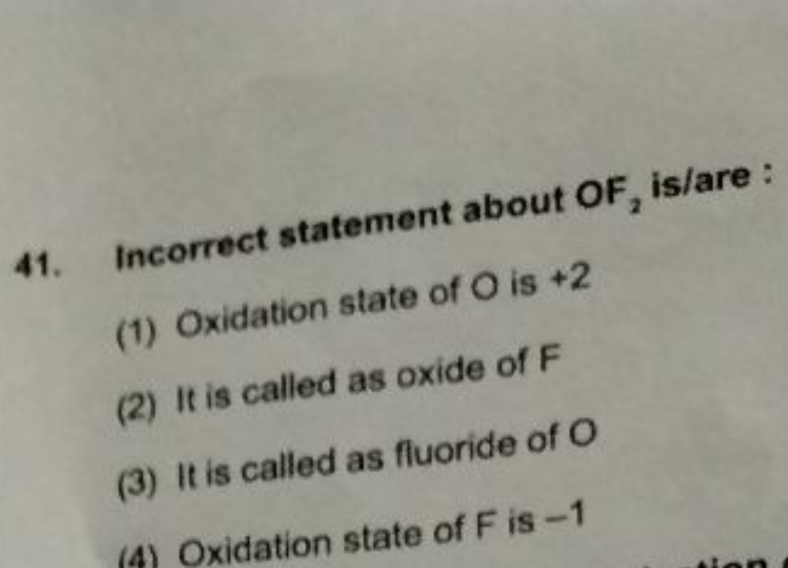 41. Incorrect statement about OF2​ is/are :
(1) Oxidation state of O i