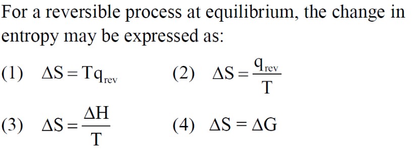 For a reversible process at equilibrium, the change in entropy may be 