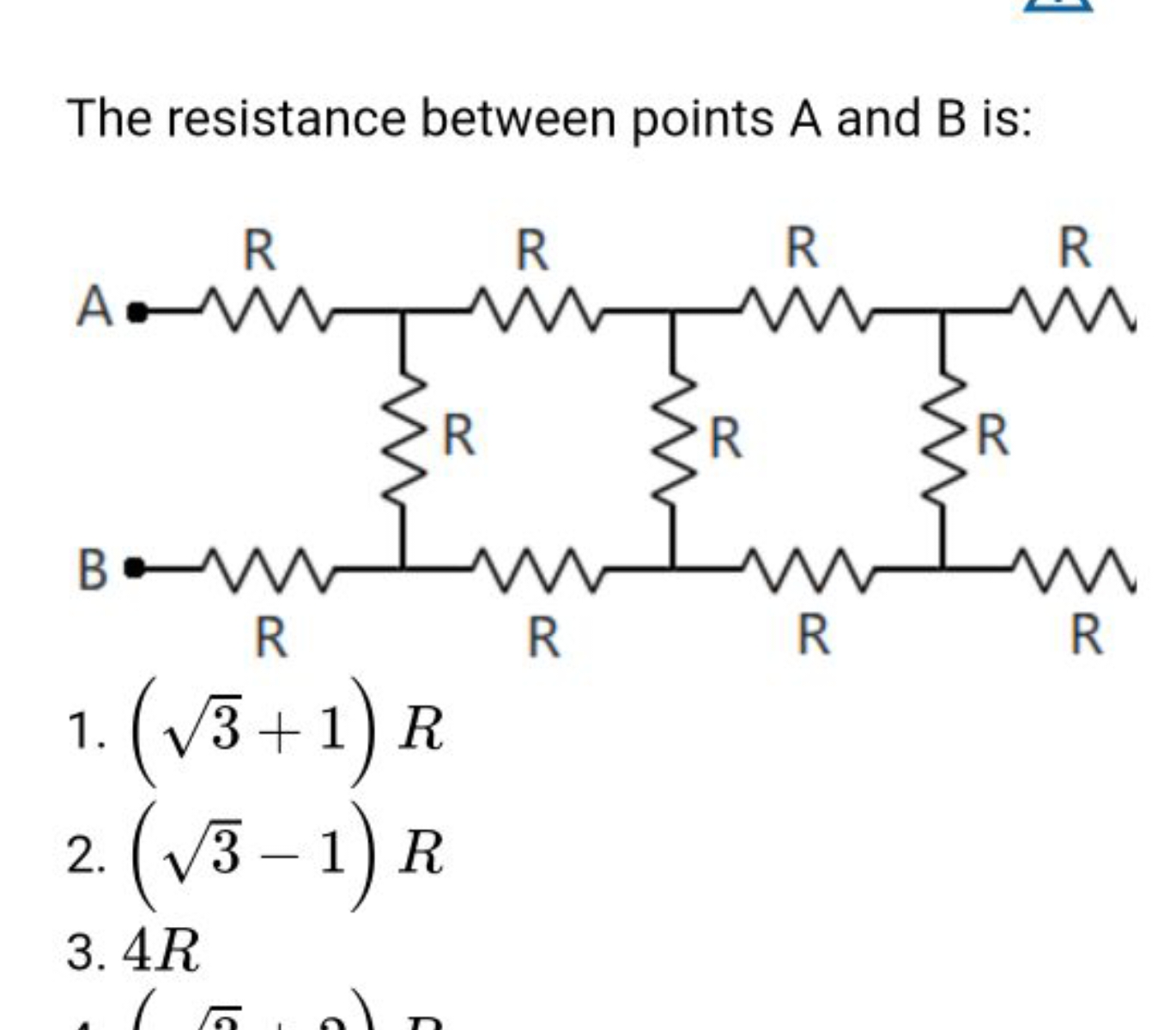 The resistance between points A and B is:
1. (3​+1)R
2. (3​−1)R
3. 4R