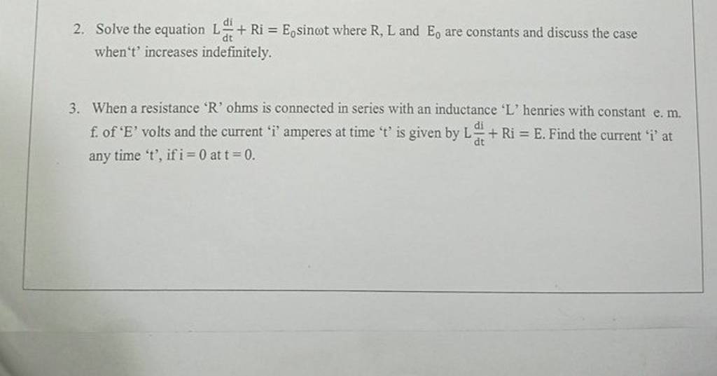 2. Solve the equation Ldtdi​+Ri=E0​sinωt where R,L and E0​ are constan