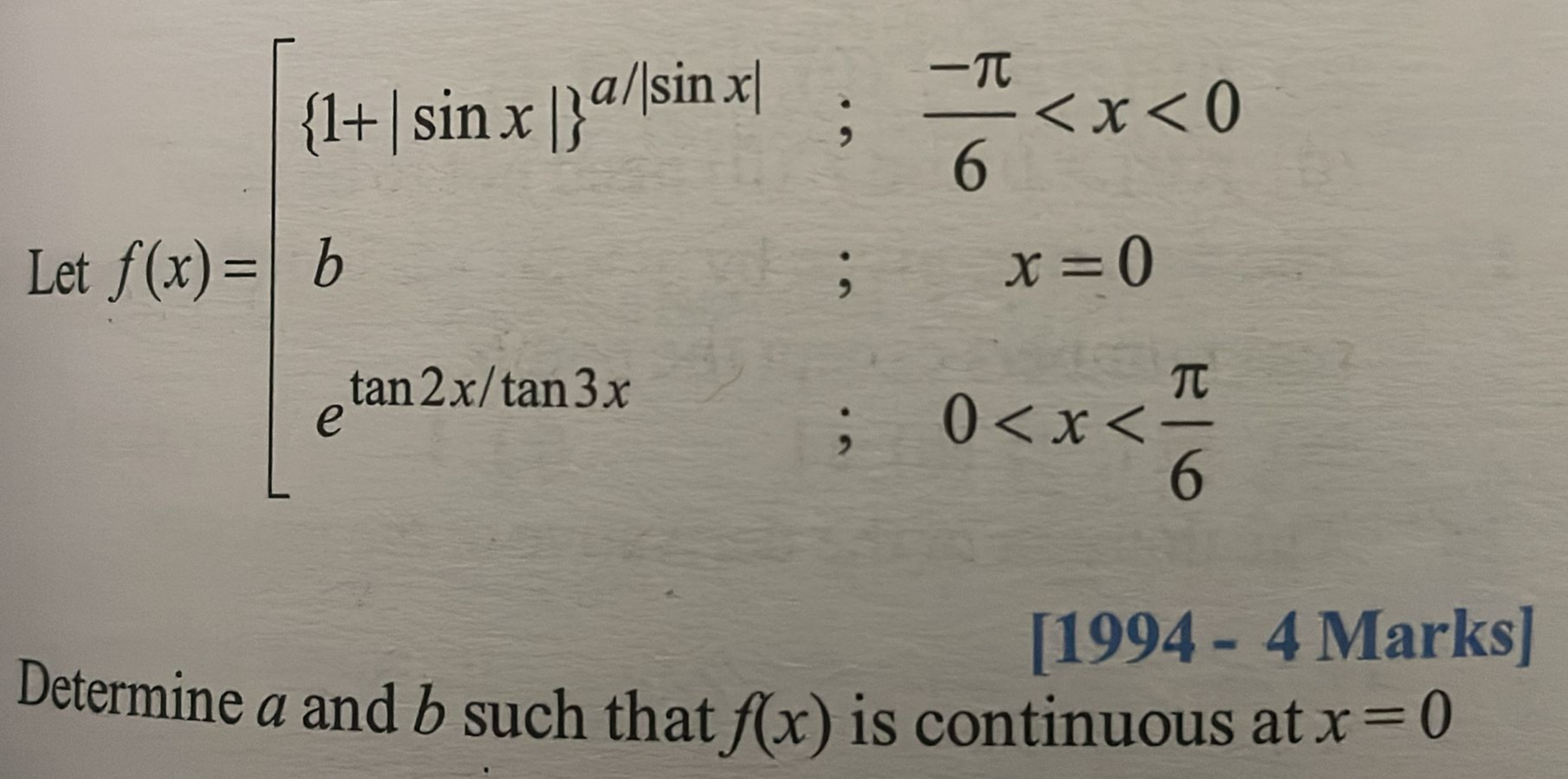 Let f(x)=⎣⎡​{1+∣sinx∣}a/∣sinx∣betan2x/tan3x​;;;​6−π​<x<0x=00<x<6π​​
[1