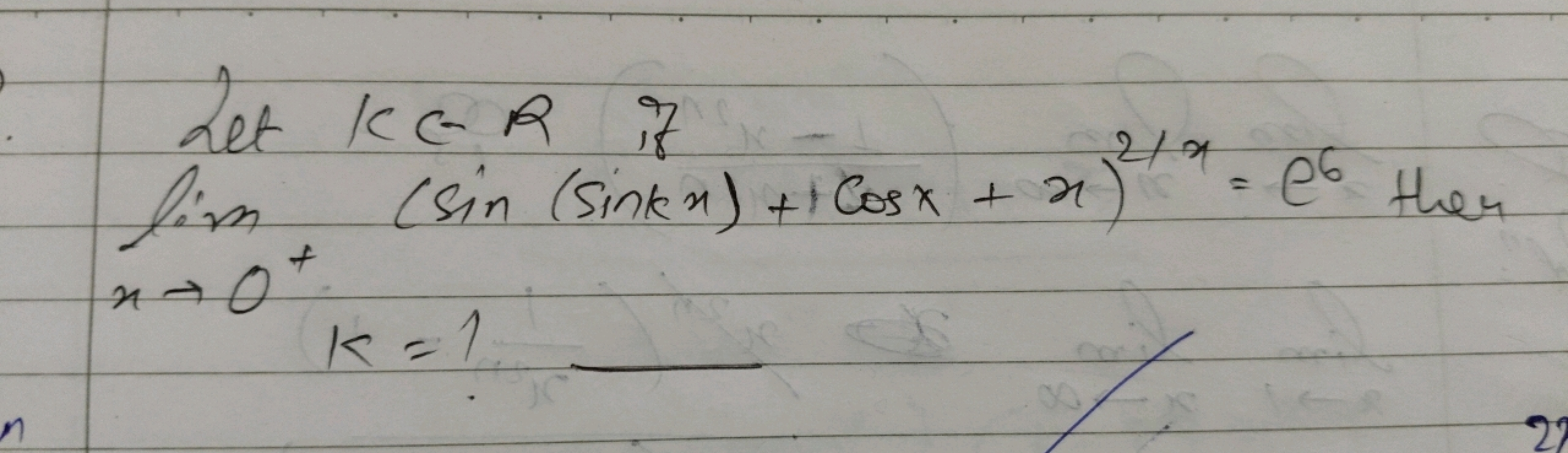  Let kCR if limx→0+​(sin(sinkx)+cosx+x)2/x=e6 then ​