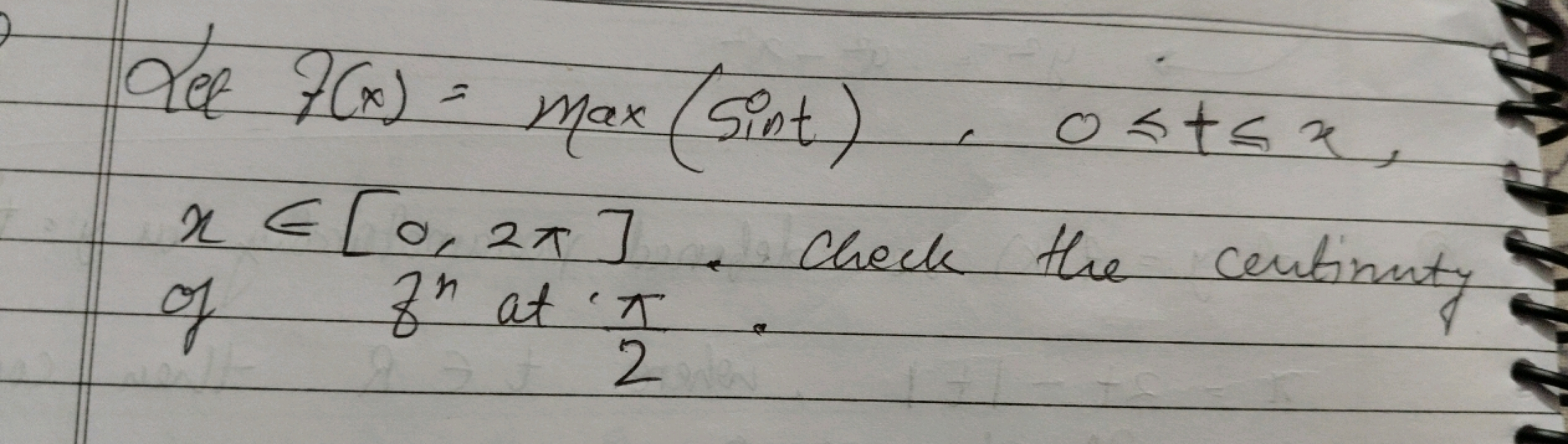 Let f(x)=max(sint),0⩽t⩽x, x∈[0,2π]. Check the centinuty of fn at ⋅2π​.