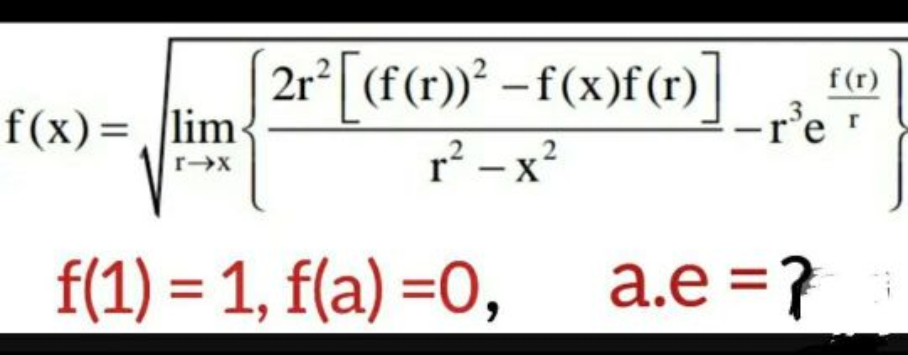 f(x)=limr→x​{r2−x22r2[(f(r))2−f(x)f(r)]​−rf​rf(r)​}​f(1)=1,f(a)=0,a⋅e=