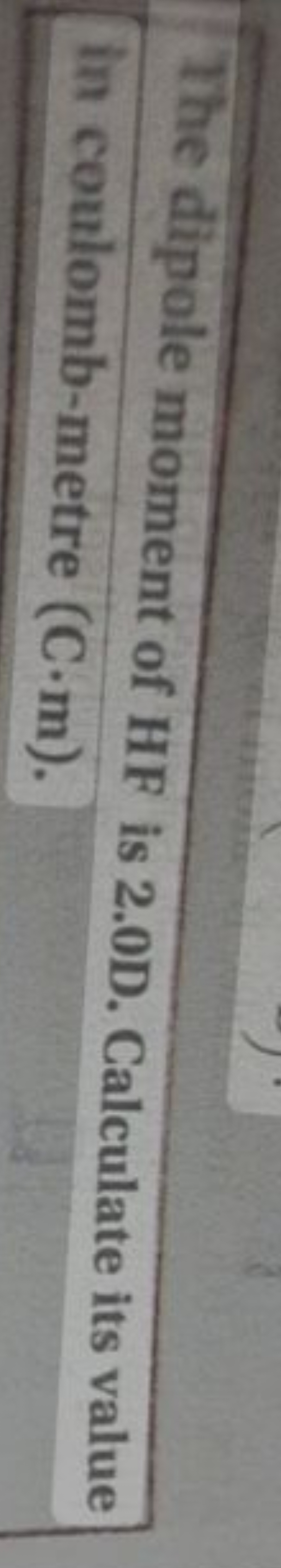 The dipole moment of HF is 2.0D. Calculate its value in coulomb-metre 