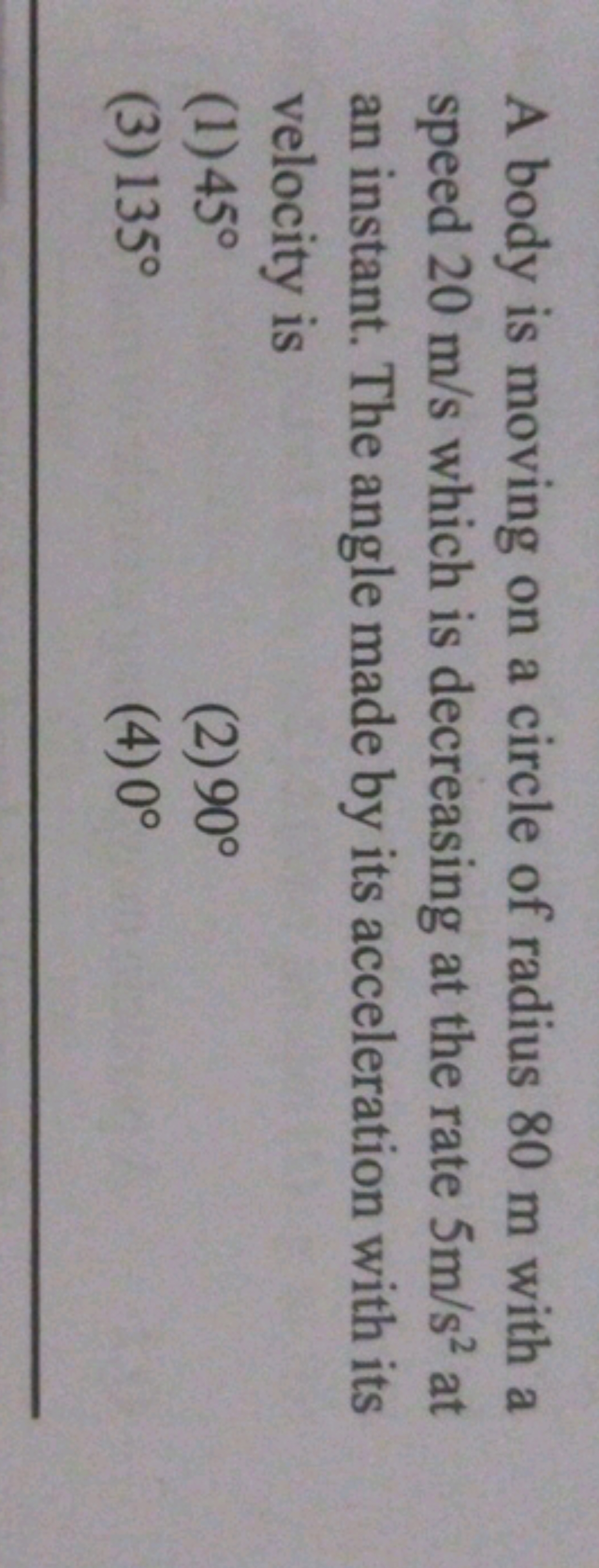 A body is moving on a circle of radius 80 m with a speed 20 m/s which 