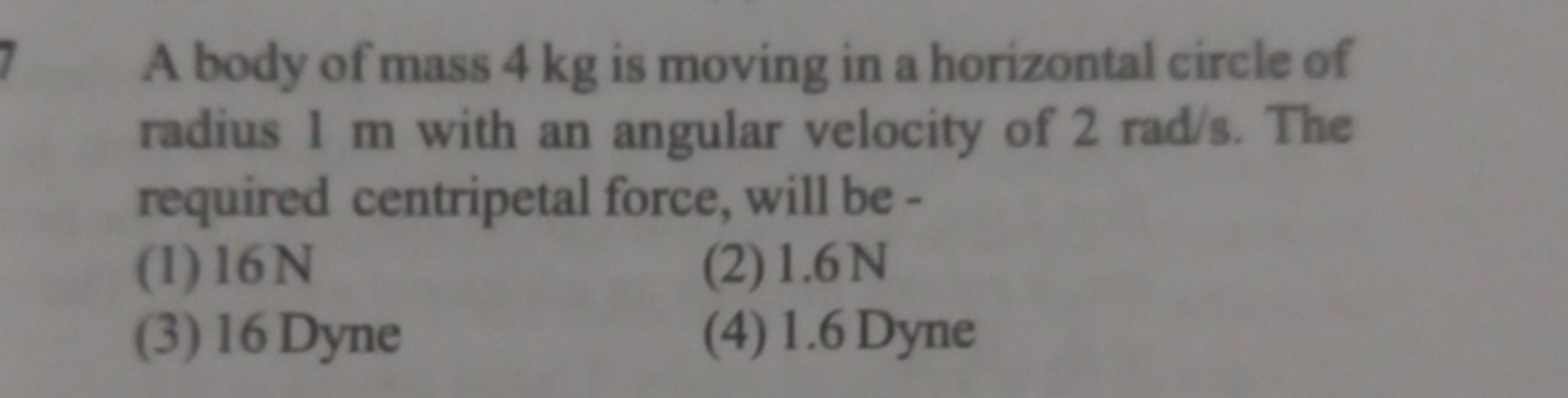 7. A body of mass 4 kg is moving in a horizontal circle of radius 1 m 