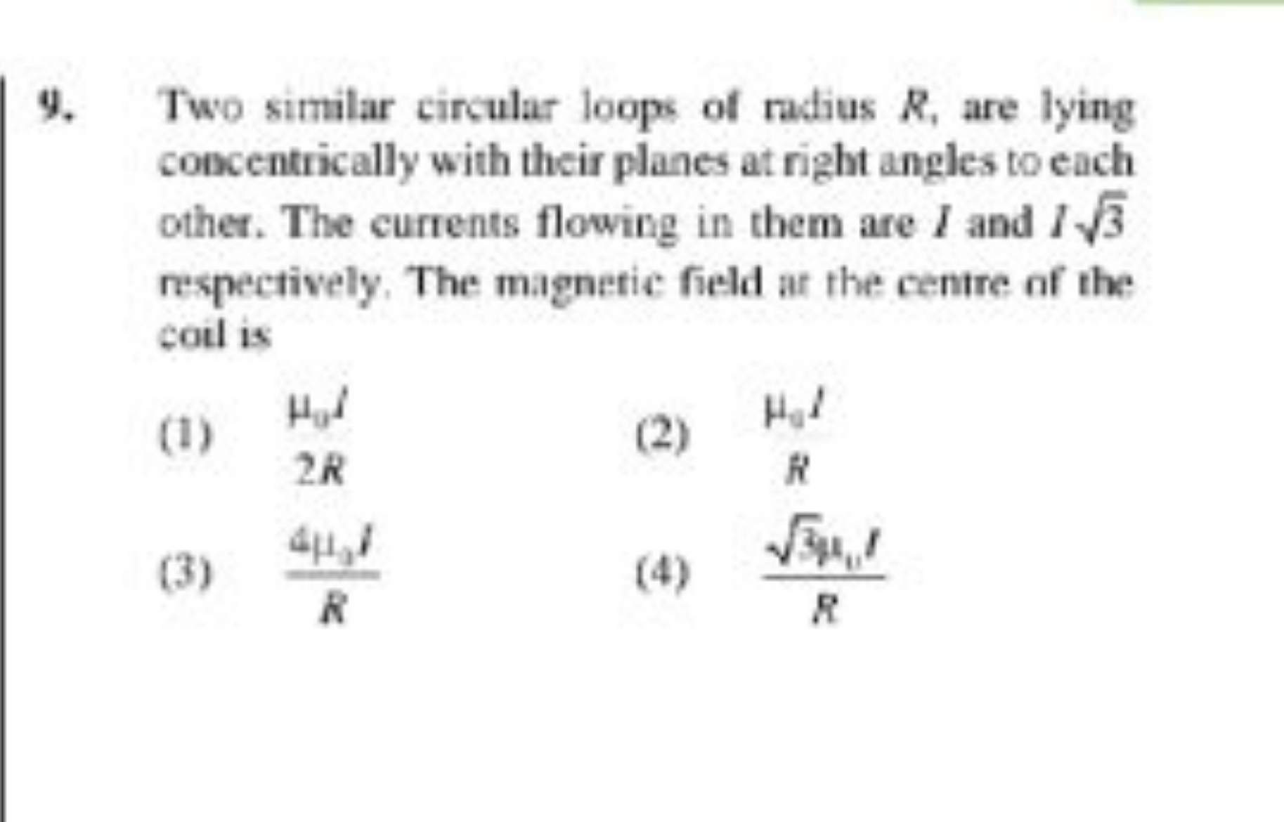 9. Two similar circular loops of radius R, are lying concentrically wi