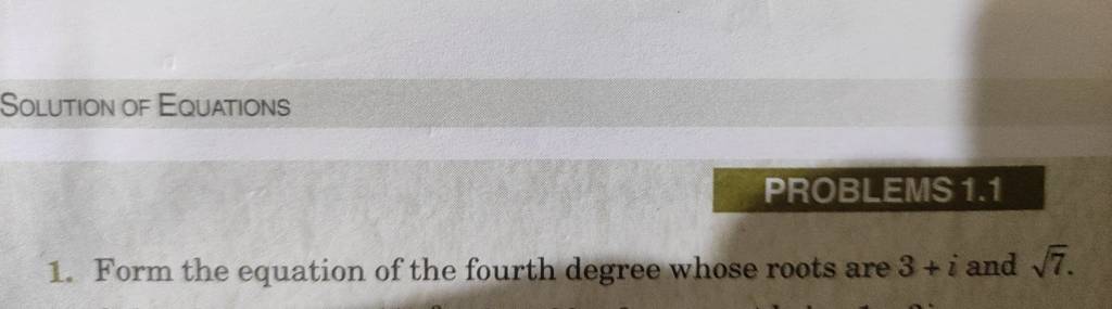 SOLUTION OF Equations
PROBLEMS 1.1
1. Form the equation of the fourth 