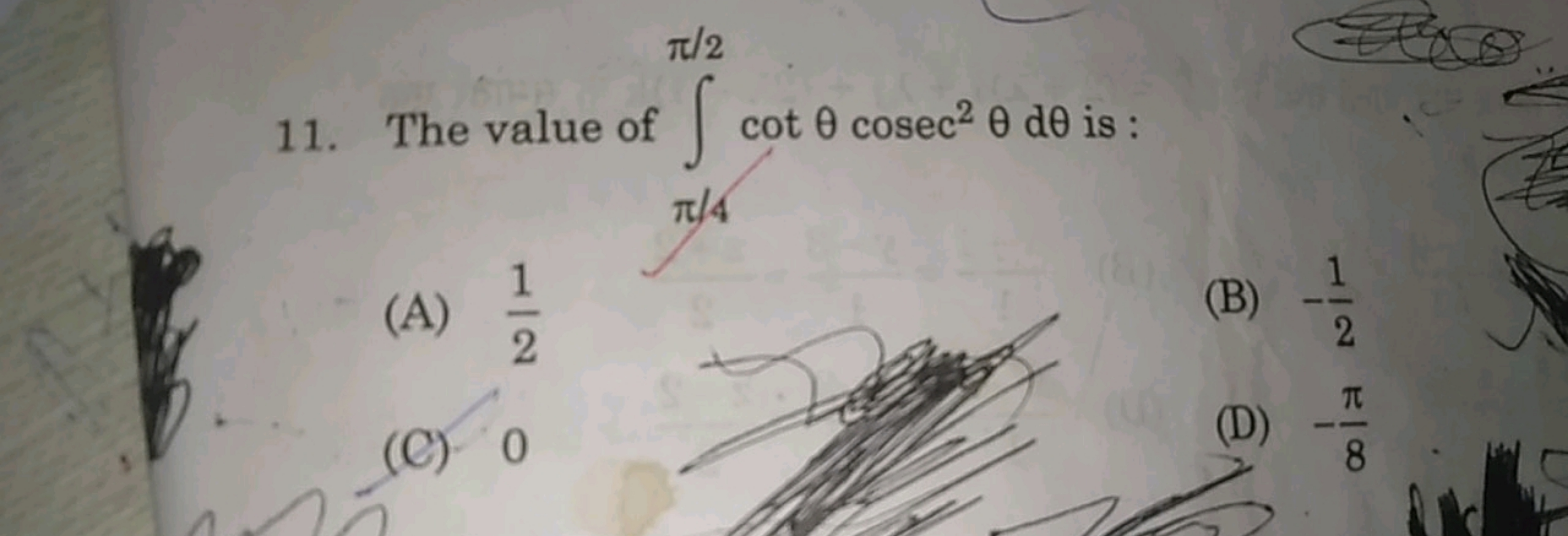 11. The value of ∫π/4π/2​cotθcosec2θdθ is :
(A) 21​
(B) −21​
(C) 0
(D)