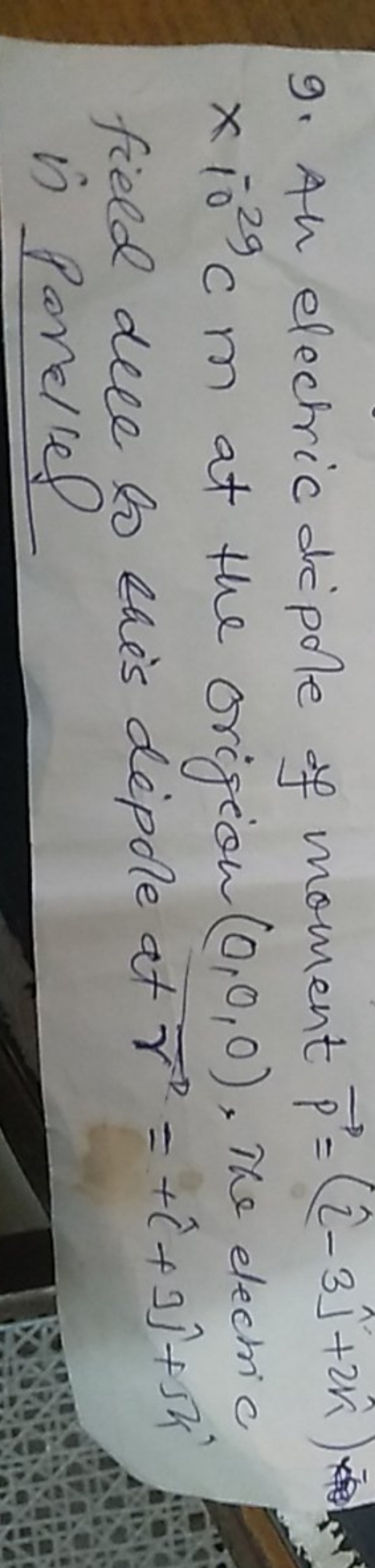 9. An electric dipole of moment p​=(^−3^​+2k^) enth ×10−29Cm at the 