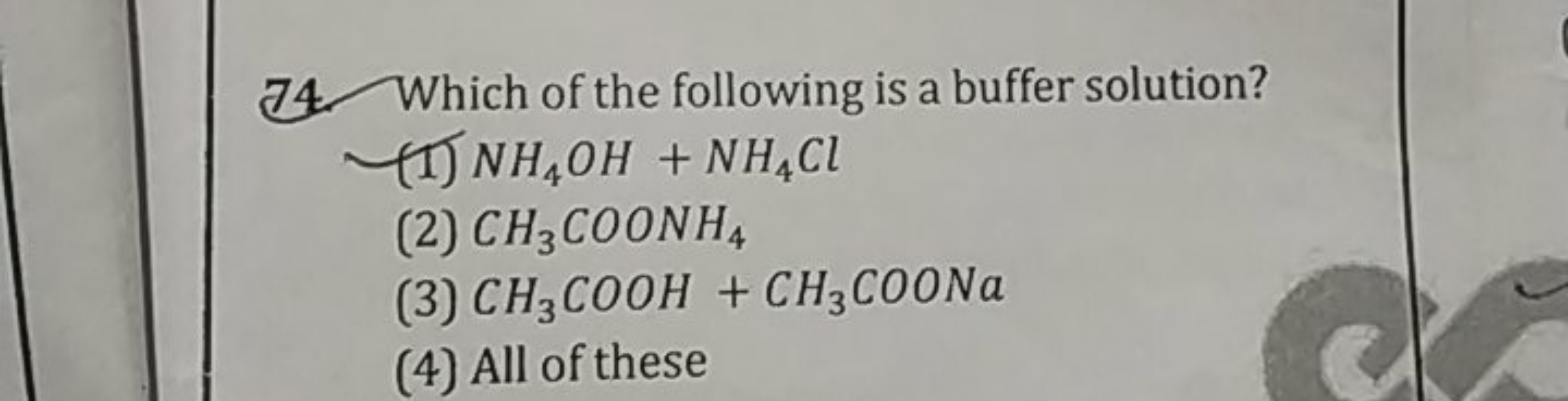 74. Which of the following is a buffer solution?
(I) NH4​OH+NH4​Cl
(2)