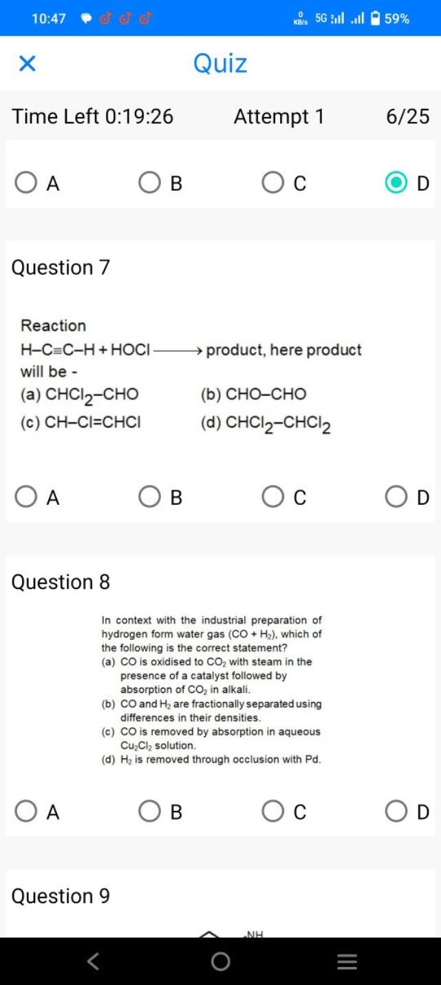 Quiz
Time Left 0:19:26
Attempt 1
6/25
A
B
C

Question 7

Reaction
H−C=