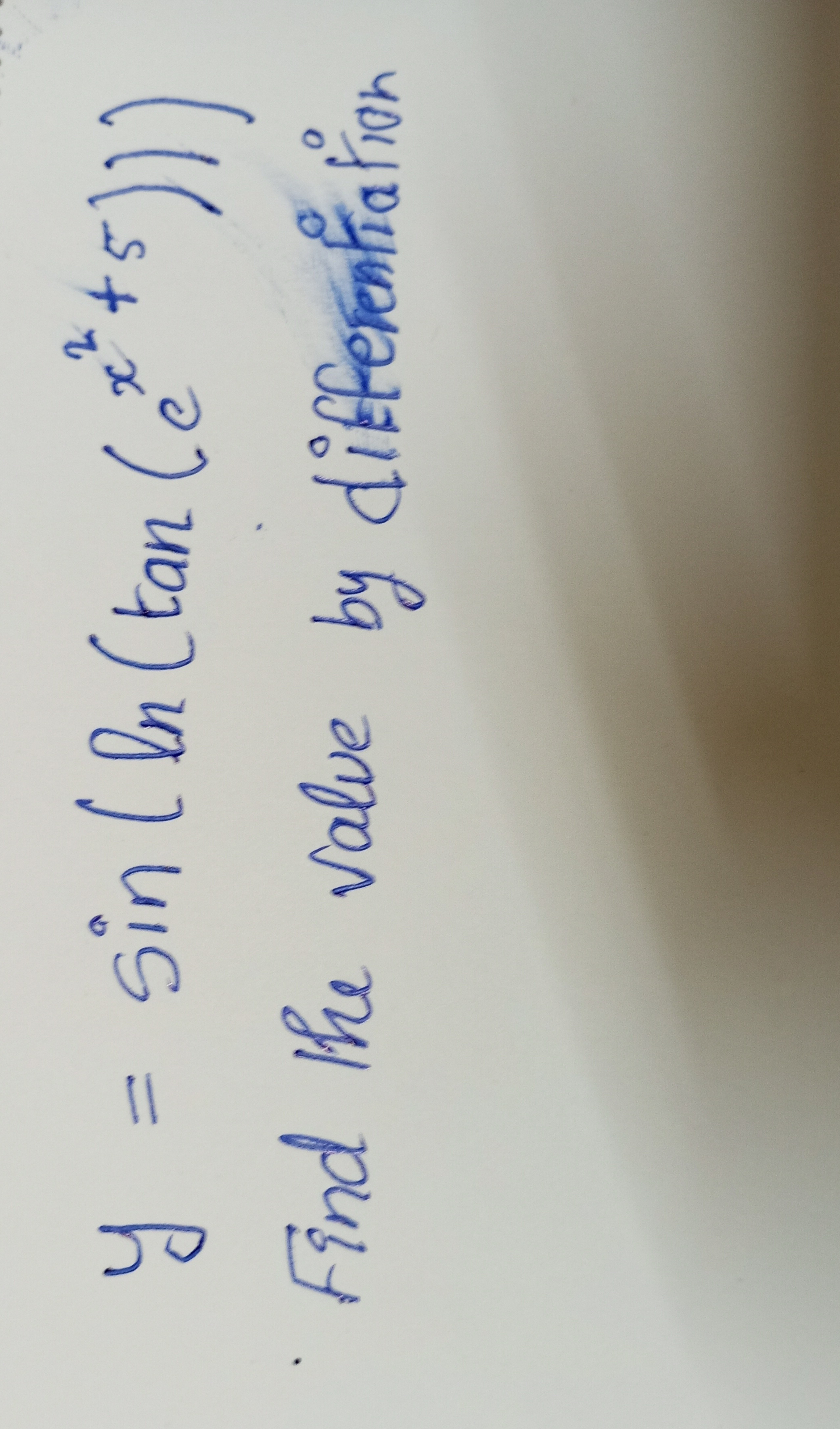 y=sin(ln(tan(ex2+5)))
Find the value by differentiation

