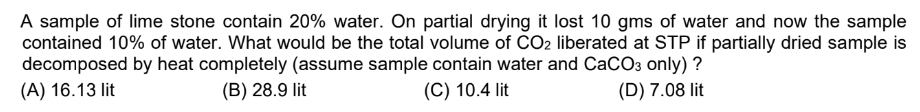 A sample of lime stone contain 20% water. On partial drying it lost 10