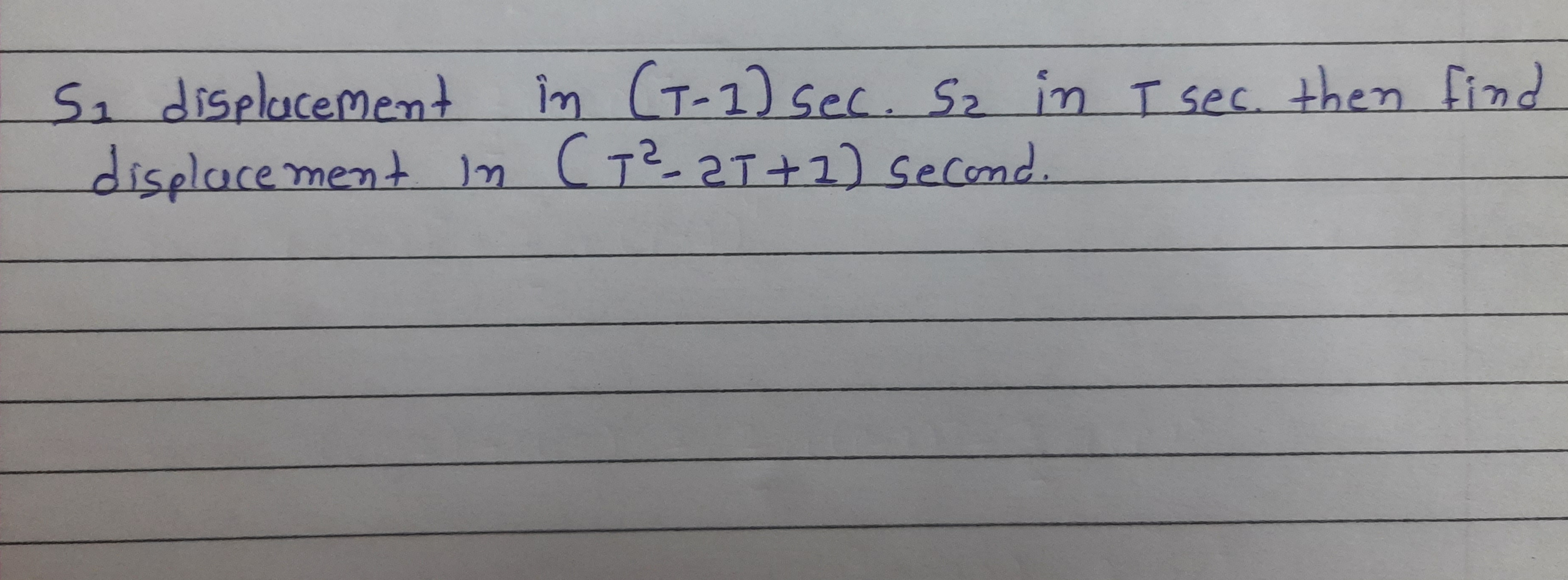 S1​ displacement in (T−I)sec. S2​ in T sec. then find displacement in 