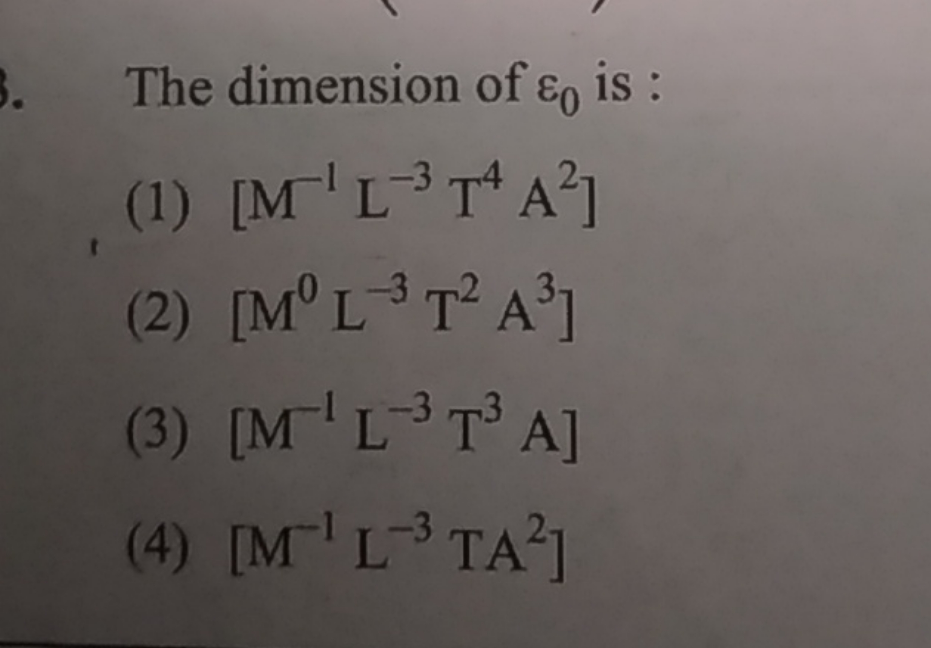 The dimension of ε0​ is :
(1) [M−1L−3T4A2]
(2) [M0 L−3 T2 A3]
(3) [M−1