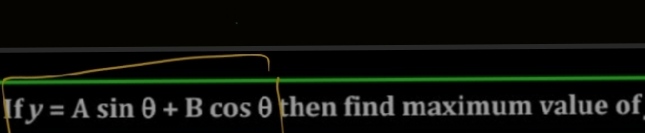 If y=Asinθ+Bcosθ then find maximum value of
