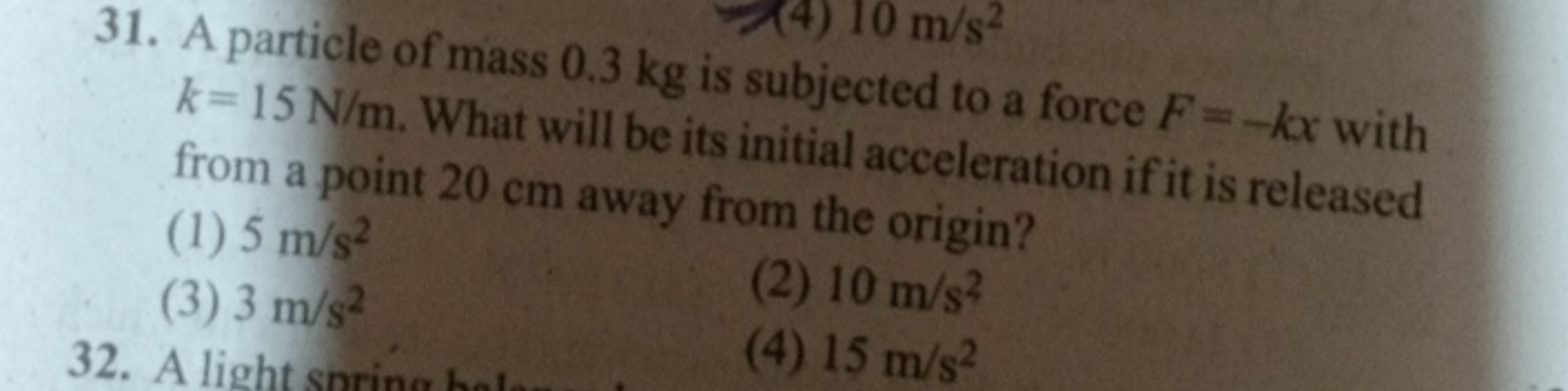 0
(4) 10 m/s²
31. A particle of mass 0.3 kg is subjected to a force F=