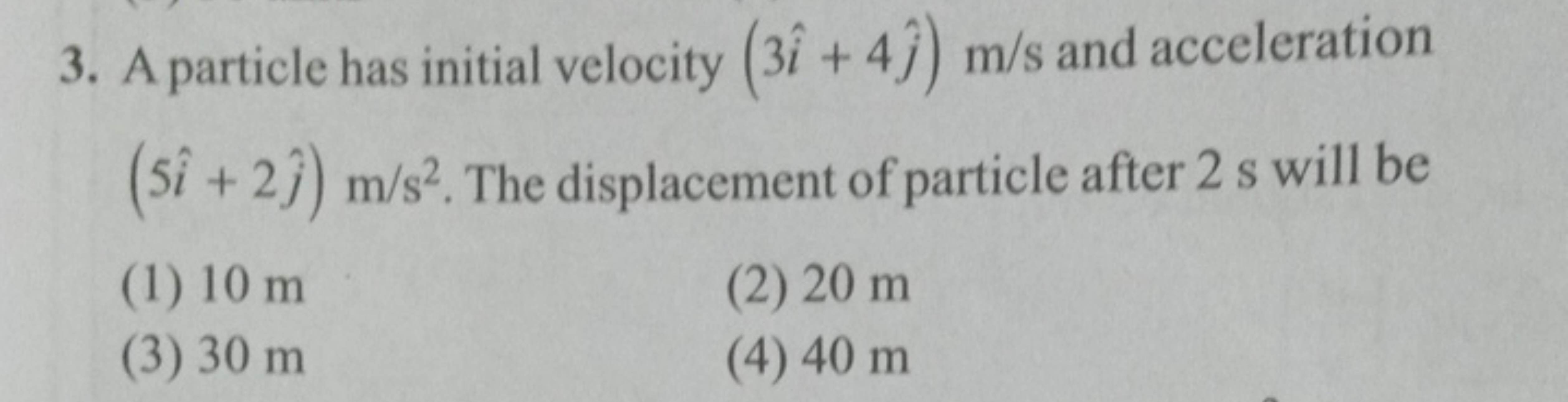 3. A particle has initial velocity (3i^+4j^​)m/s and acceleration (5i^