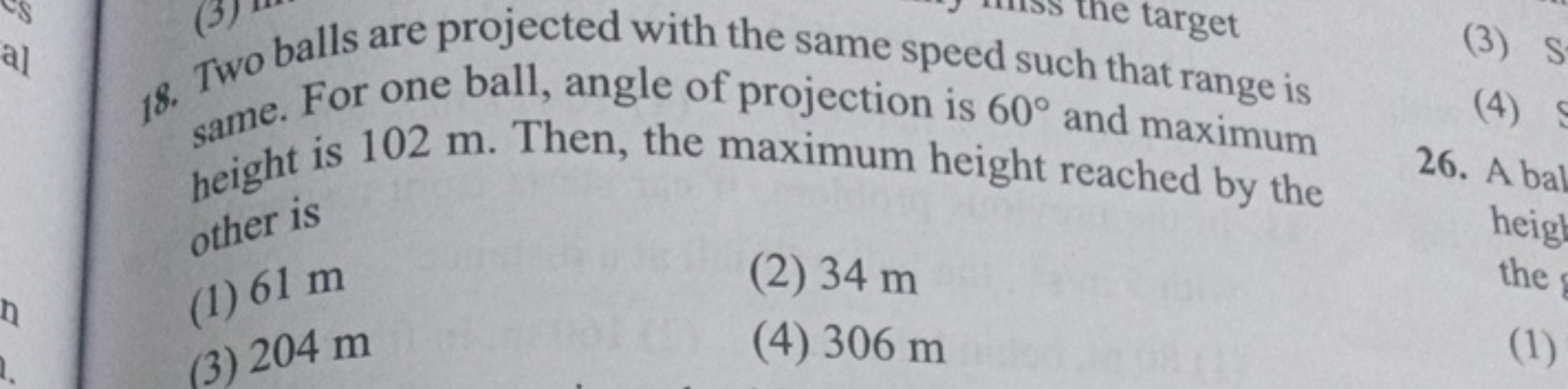 18. Two balls are projected with the same speed such that range is sam