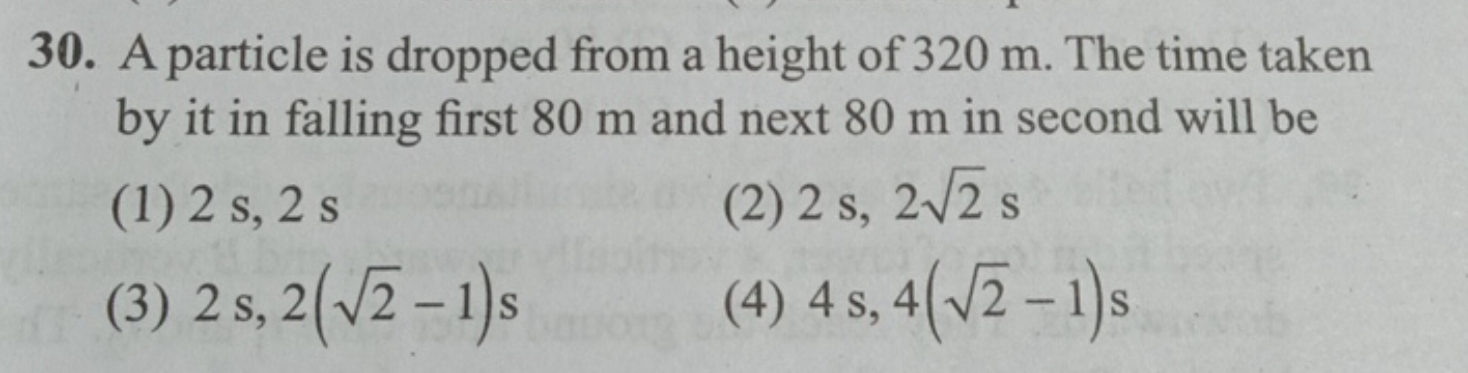 30. A particle is dropped from a height of 320 m . The time taken by i