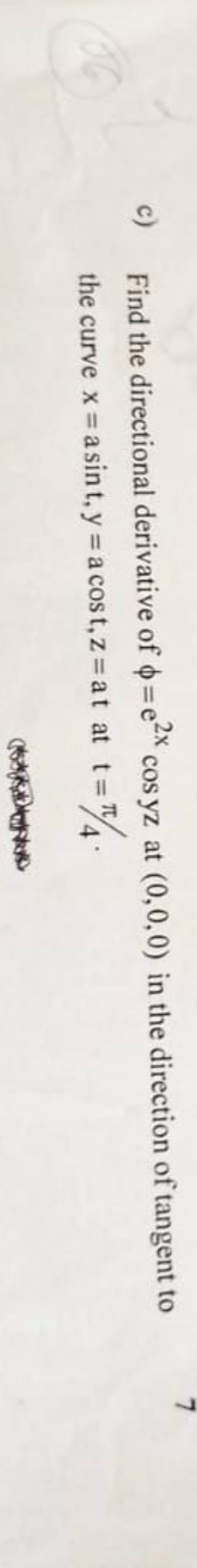 c) Find the directional derivative of ϕ=e2xcosyz at (0,0,0) in the dir