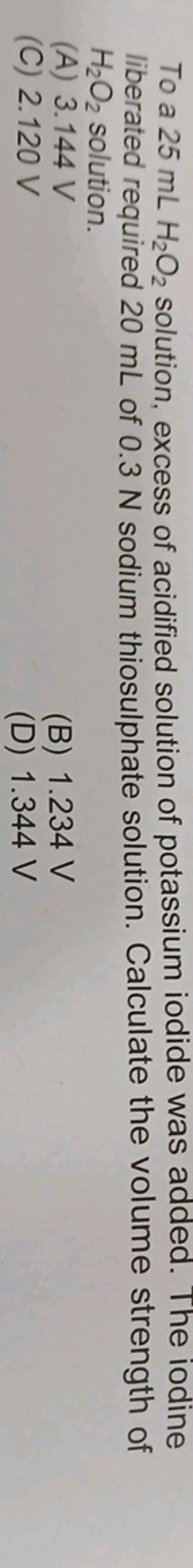 To a 25 mLHH2​O2​ solution, excess of acidified solution of potassium 