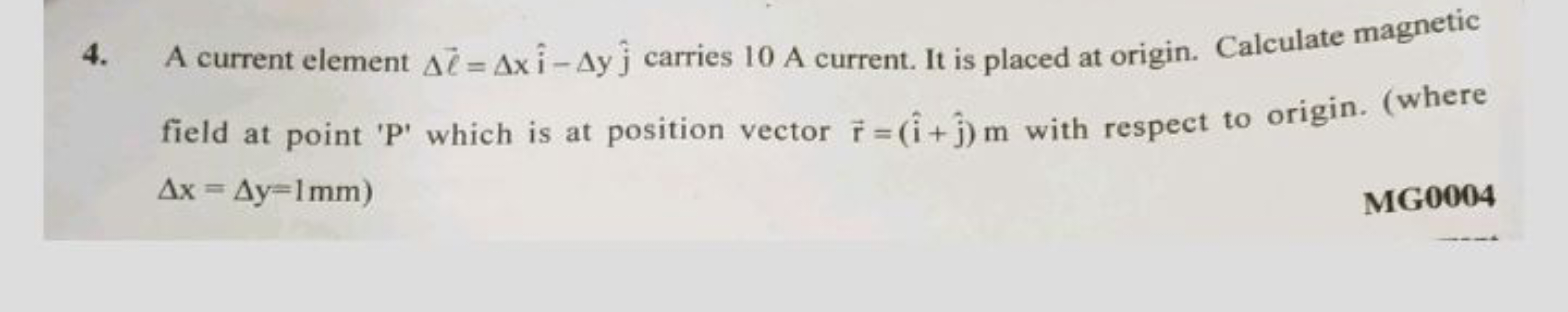 4. A current element Δℓ=Δxi^−Δyj^​ carries 10A current. It is placed a