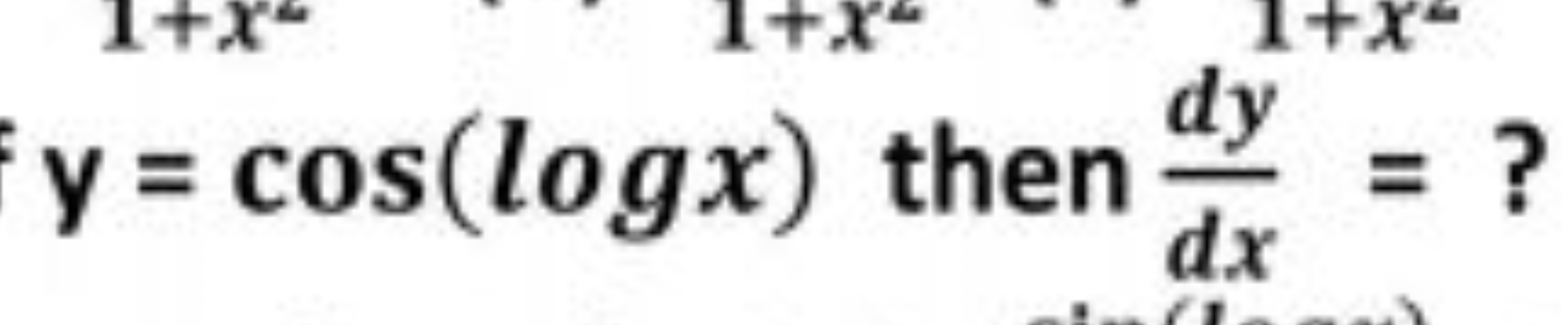 y=cos(logx) then dxdy​=?