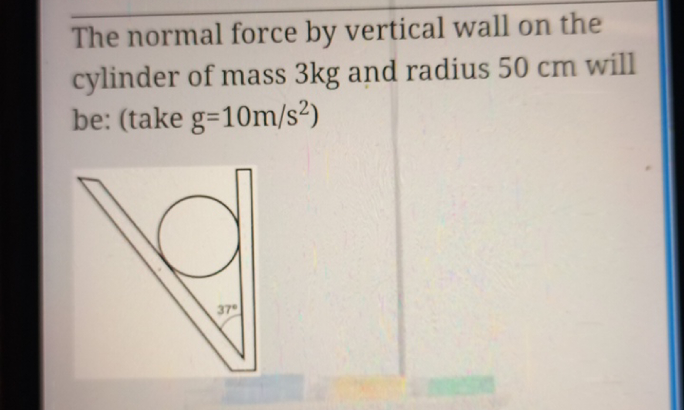 The normal force by vertical wall on the cylinder of mass 3 kg and rad