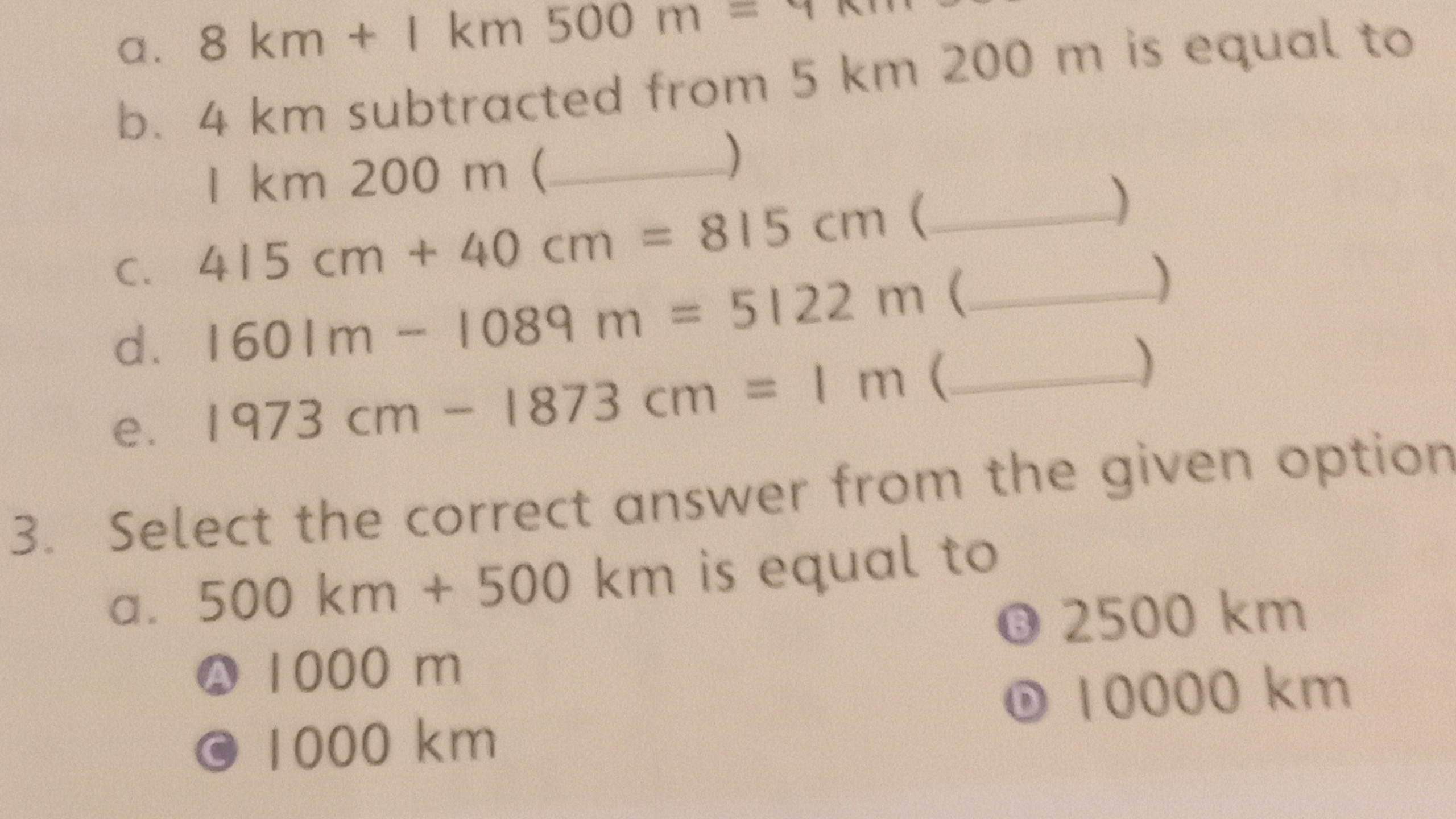 b. 4 km subtracted from 5 km200 m is equal to I km 200 m ( )
c. 415 cm