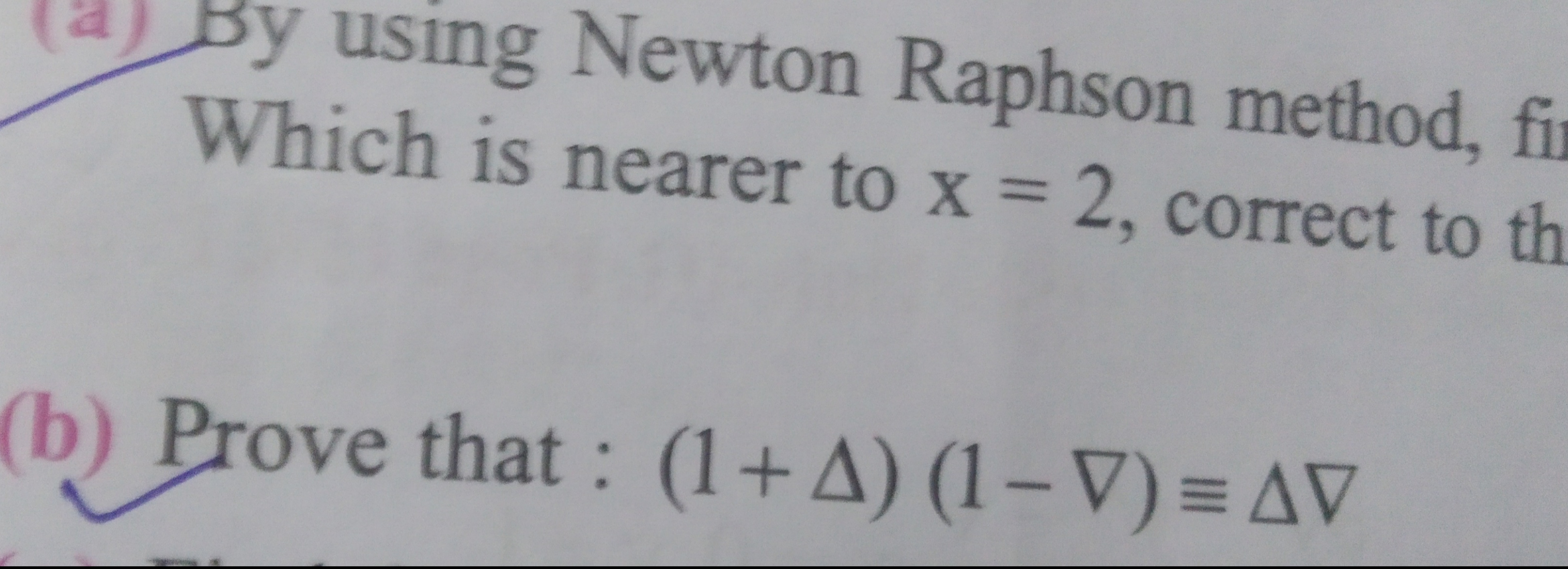 (a) By using Newton Raphson method, f Which is nearer to x=2, correct 