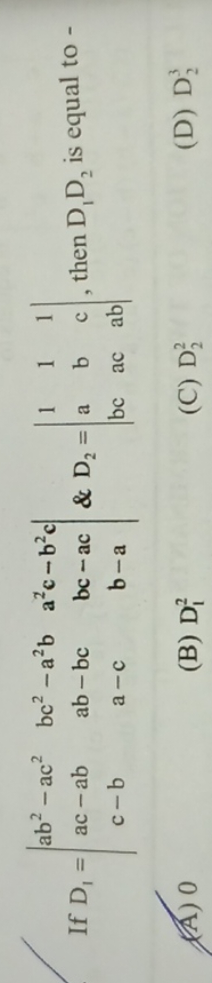 If D1​=∣∣​ab2−ac2ac−abc−b​bc2−a2bab−bca−c​a2c−b2cbc−acb−a​∣∣​&D2​=∣∣​1