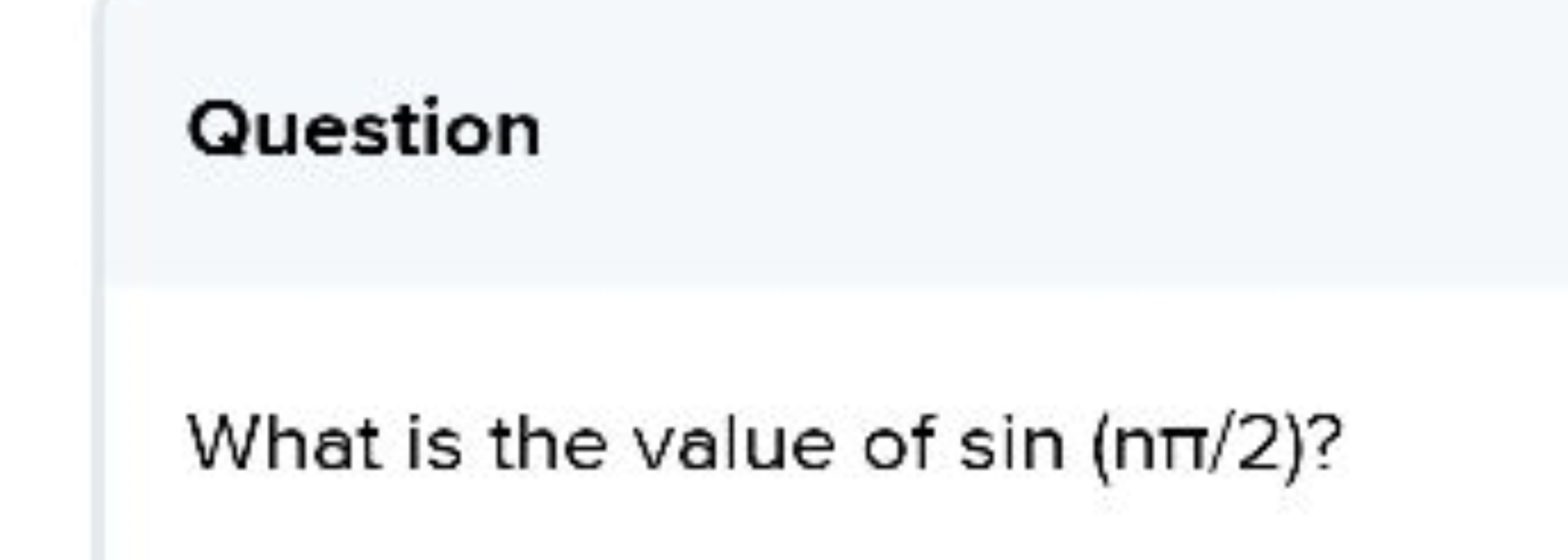 Question

What is the value of sin(nπ/2) ?