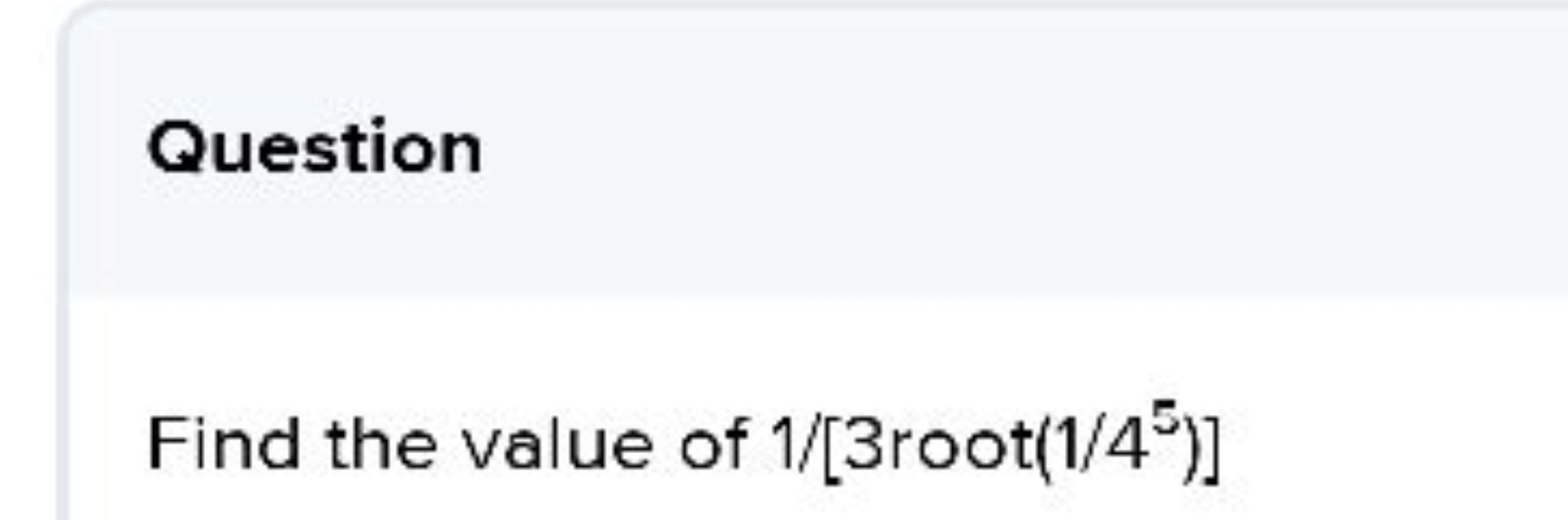 Question

Find the value of 1/[3root(1/45)]