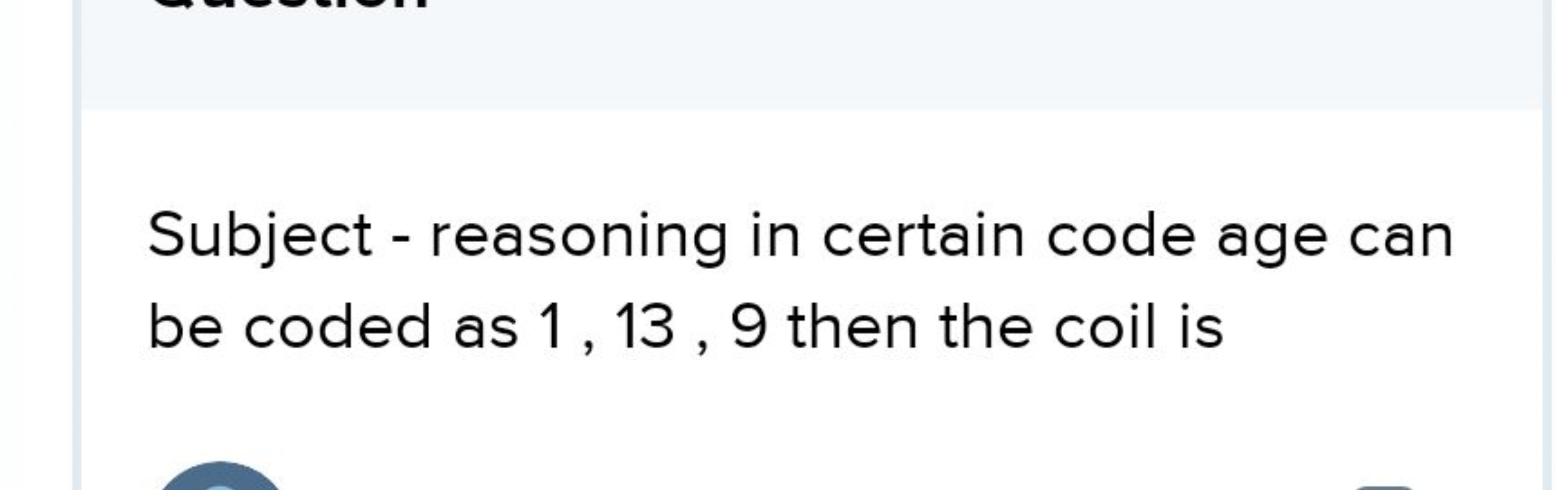 Subject - reasoning in certain code age can be coded as 1,13,9 then th