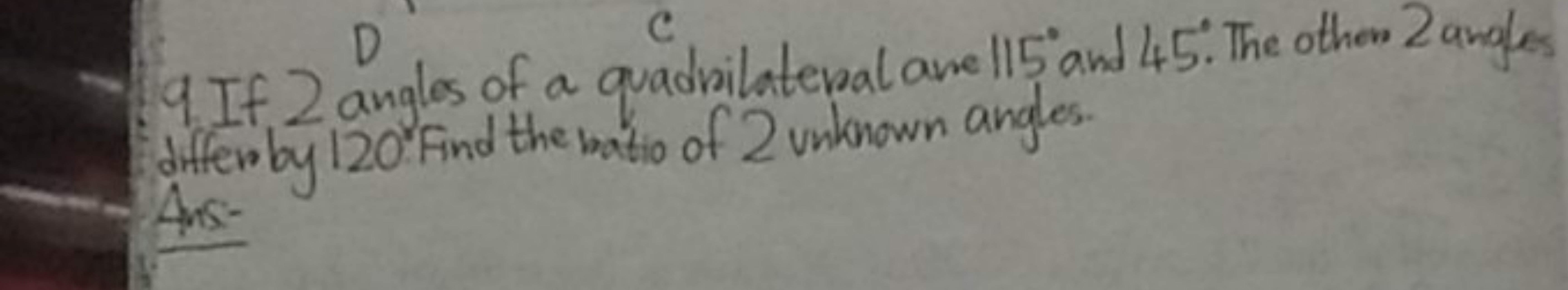 9 If 2 angles of a quadrilateral ane 115∘ and 45∘. The other 2 angles 